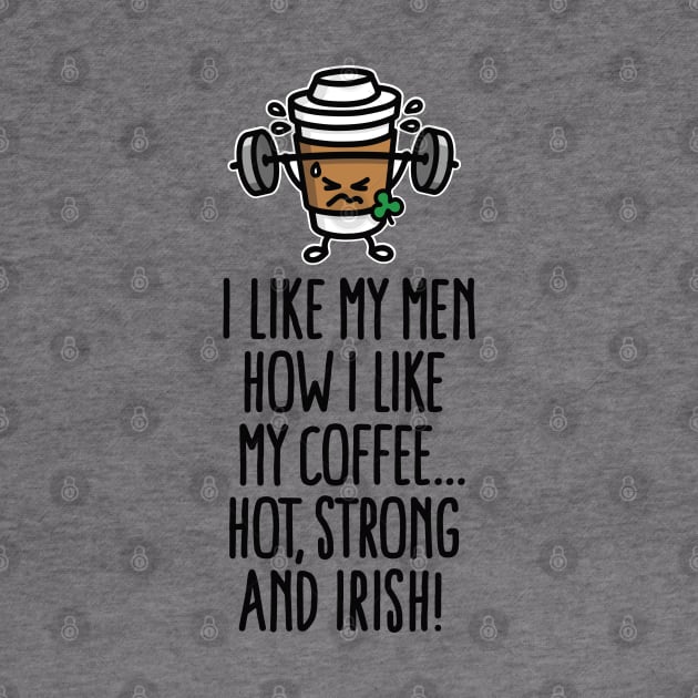 I like my man like my coffee hot, strong and Irish by LaundryFactory